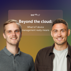 Beyond the cloud: What IoT device management really means