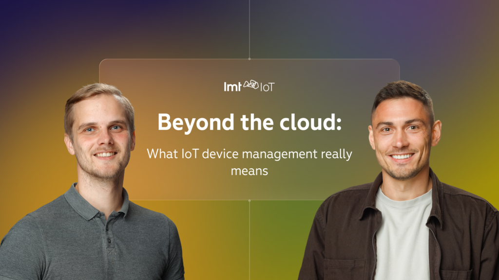 Beyond the cloud: What IoT device management really means