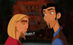 Miguel and Tulio from The Road to El Dorado, with Tulio asking "Both?